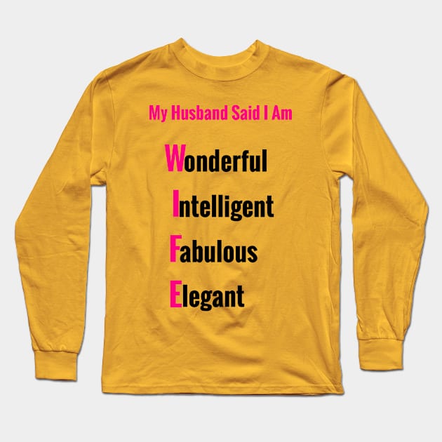 My Husband Said I Am:   Encouraging Gifts for Wife Long Sleeve T-Shirt by S.O.N. - Special Optimistic Notes 